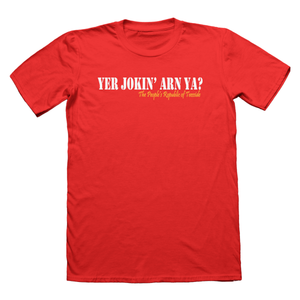 Yer Jokin Arn Ya? The People's Republic of Teesside T-Shirt - Red